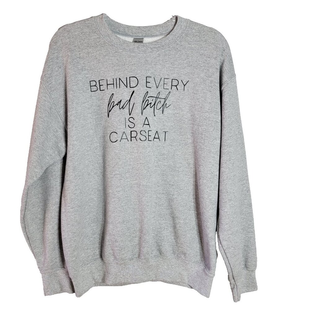 Gildan Dry Blend "Behind Every‎ Bad B is a Carseat" Gray Mama Sweatshirt Medium